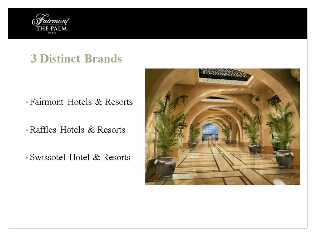 3 Distinct Brands Fairmont Hotels & Resorts Raffles Hotels & Resorts Swissotel Hotel &